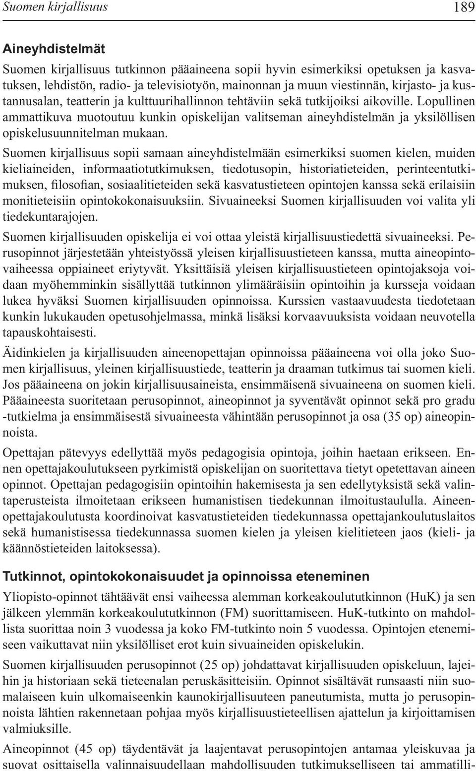 Lopullinen ammattikuva muotoutuu kunkin opiskelijan valitseman aineyhdistelmän ja yksilöllisen opiskelusuunnitelman mukaan.