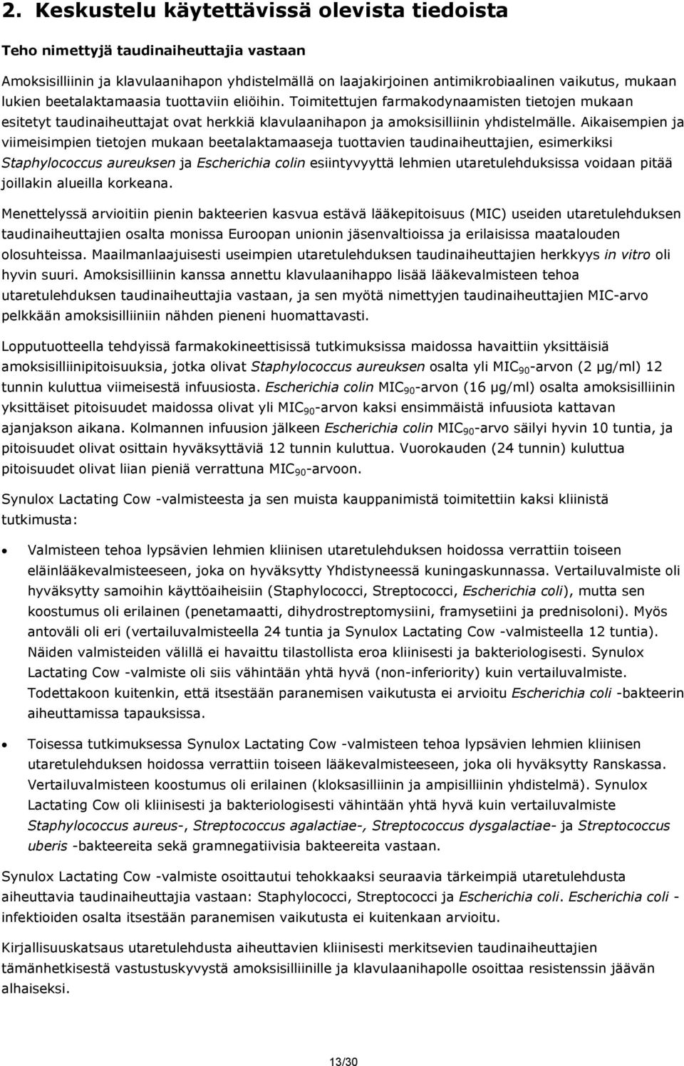 Aikaisempien ja viimeisimpien tietojen mukaan beetalaktamaaseja tuottavien taudinaiheuttajien, esimerkiksi Staphylococcus aureuksen ja Escherichia colin esiintyvyyttä lehmien utaretulehduksissa