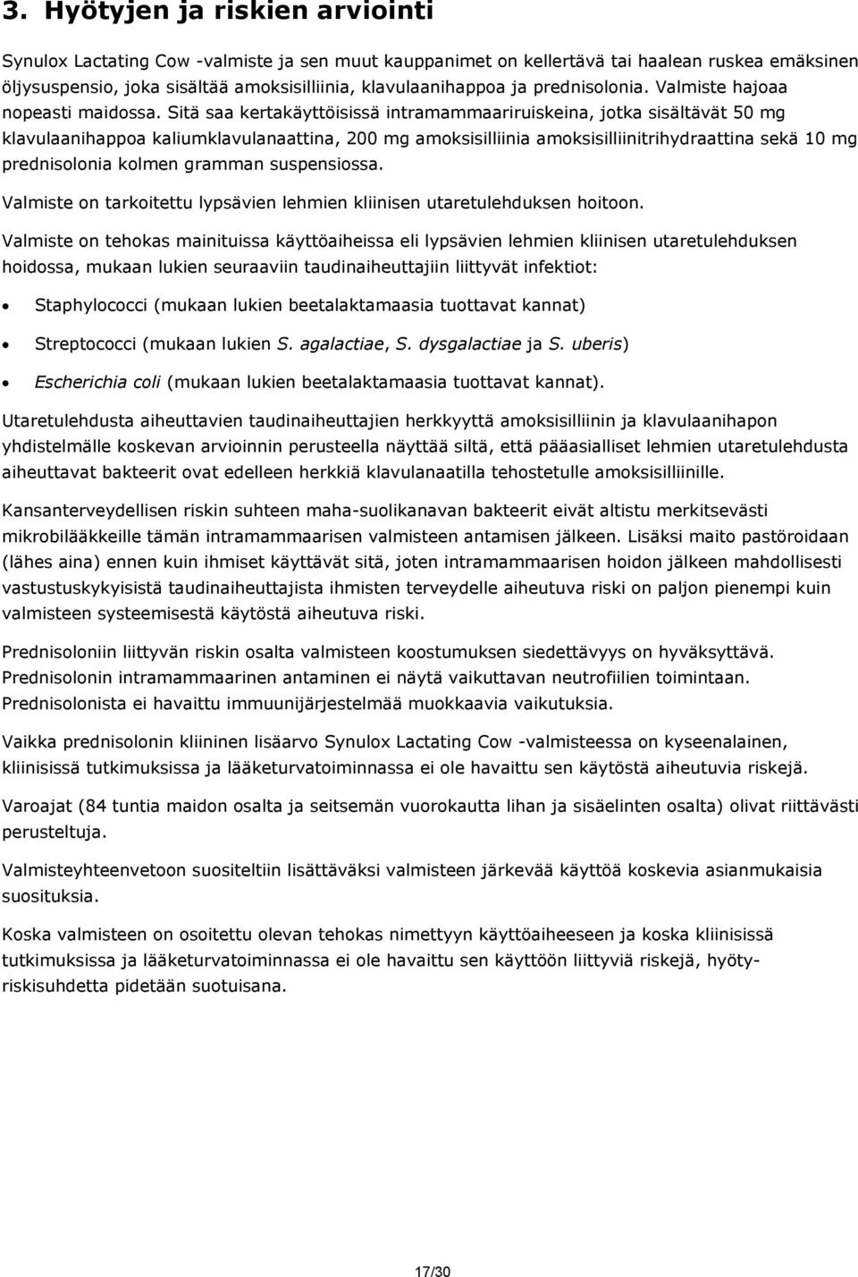 Sitä saa kertakäyttöisissä intramammaariruiskeina, jotka sisältävät klavulaanihappoa kaliumklavulanaattina, amoksisilliinia amoksisilliinitrihydraattina sekä prednisolonia kolmen gramman suspensiossa.