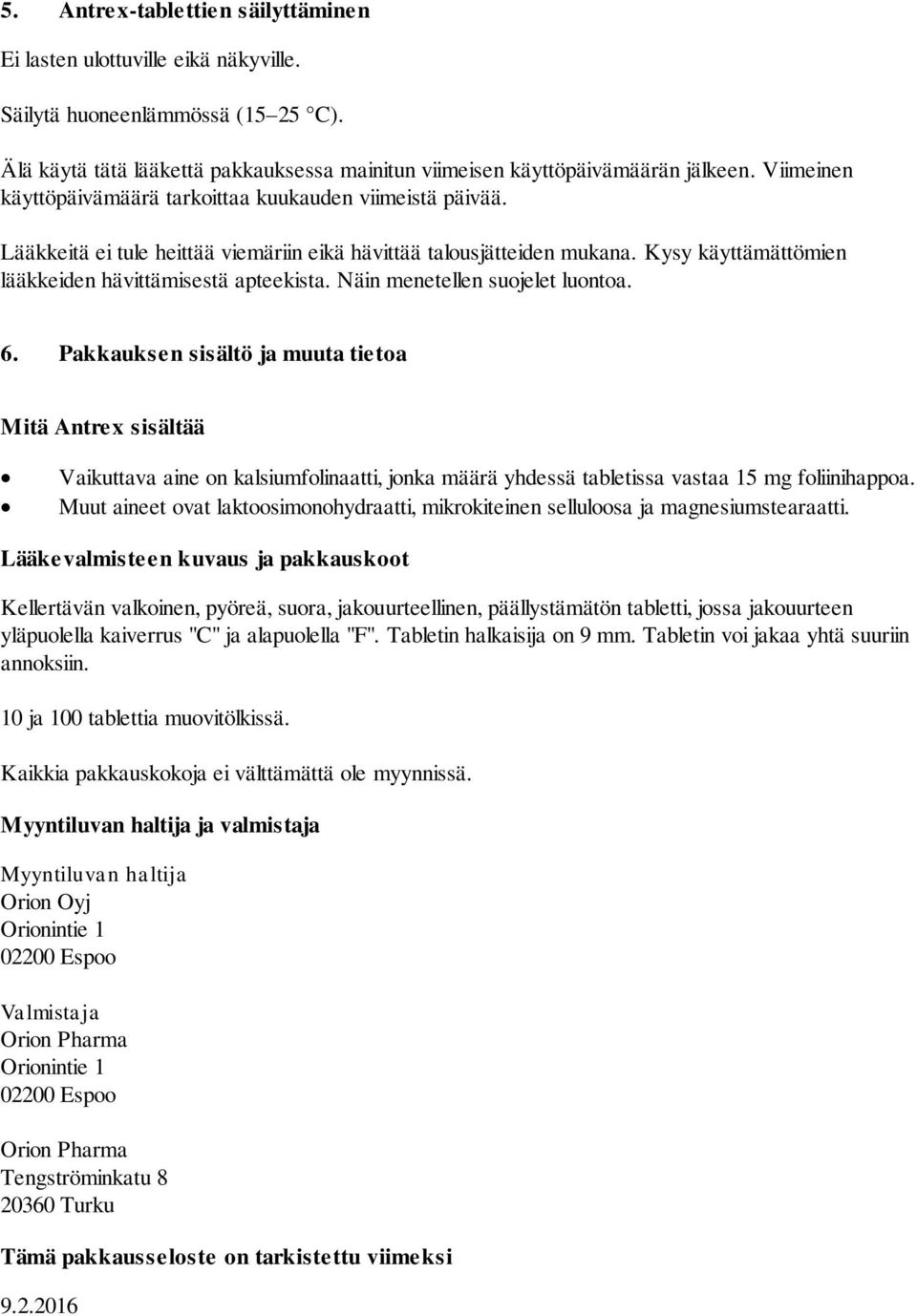 Näin menetellen suojelet luontoa. 6. Pakkauksen sisältö ja muuta tietoa Mitä Antrex sisältää Vaikuttava aine on kalsiumfolinaatti, jonka määrä yhdessä tabletissa vastaa 15 mg foliinihappoa.