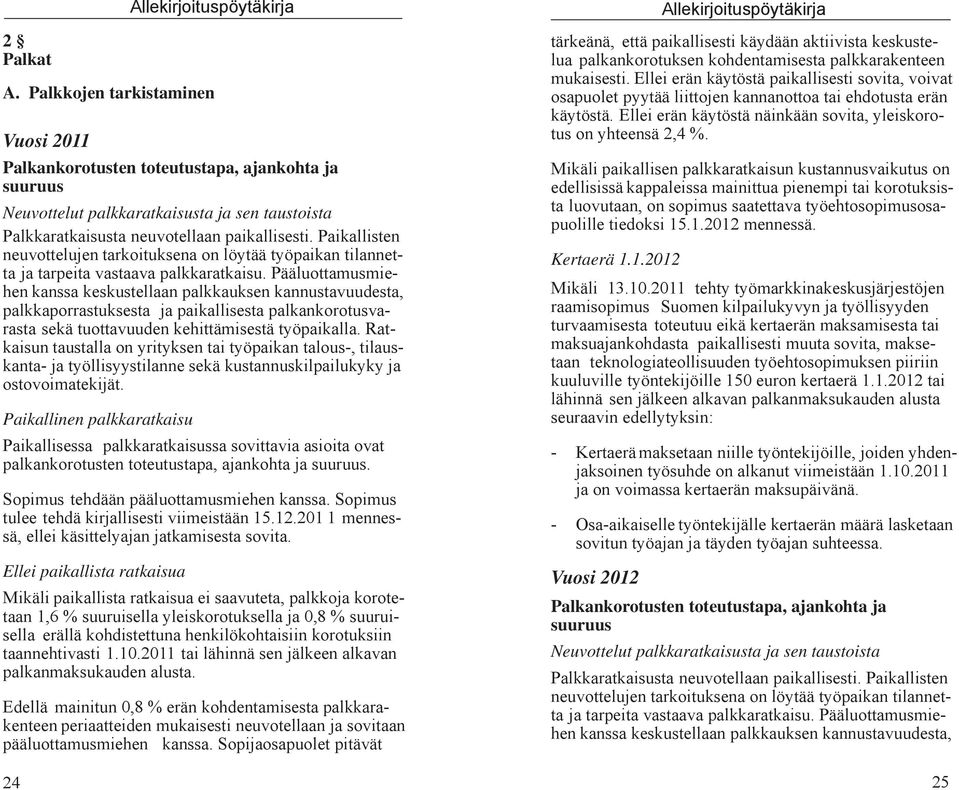 Paikallisten neuvottelujen tarkoituksena on löytää työpaikan tilannetta ja tarpeita vastaava palkkaratkaisu.