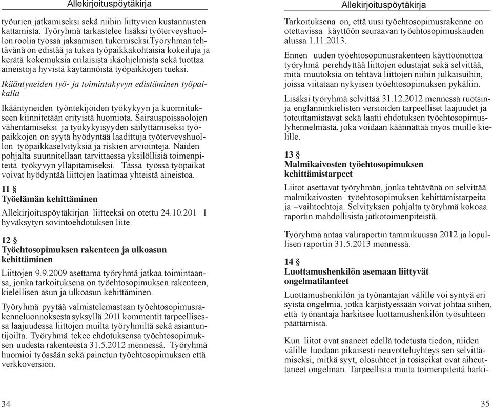 Ikääntyneiden työ- ja toimintakyvyn edistäminen työpaikalla Ikääntyneiden työntekijöiden työkykyyn ja kuormitukseen kiinnitetään erityistä huomiota.