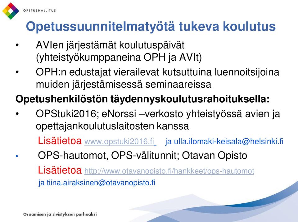 verkosto yhteistyössä avien ja opettajankoulutuslaitosten kanssa Lisätietoa www.opstuki2016.fi ja ulla.ilomaki-keisala@helsinki.
