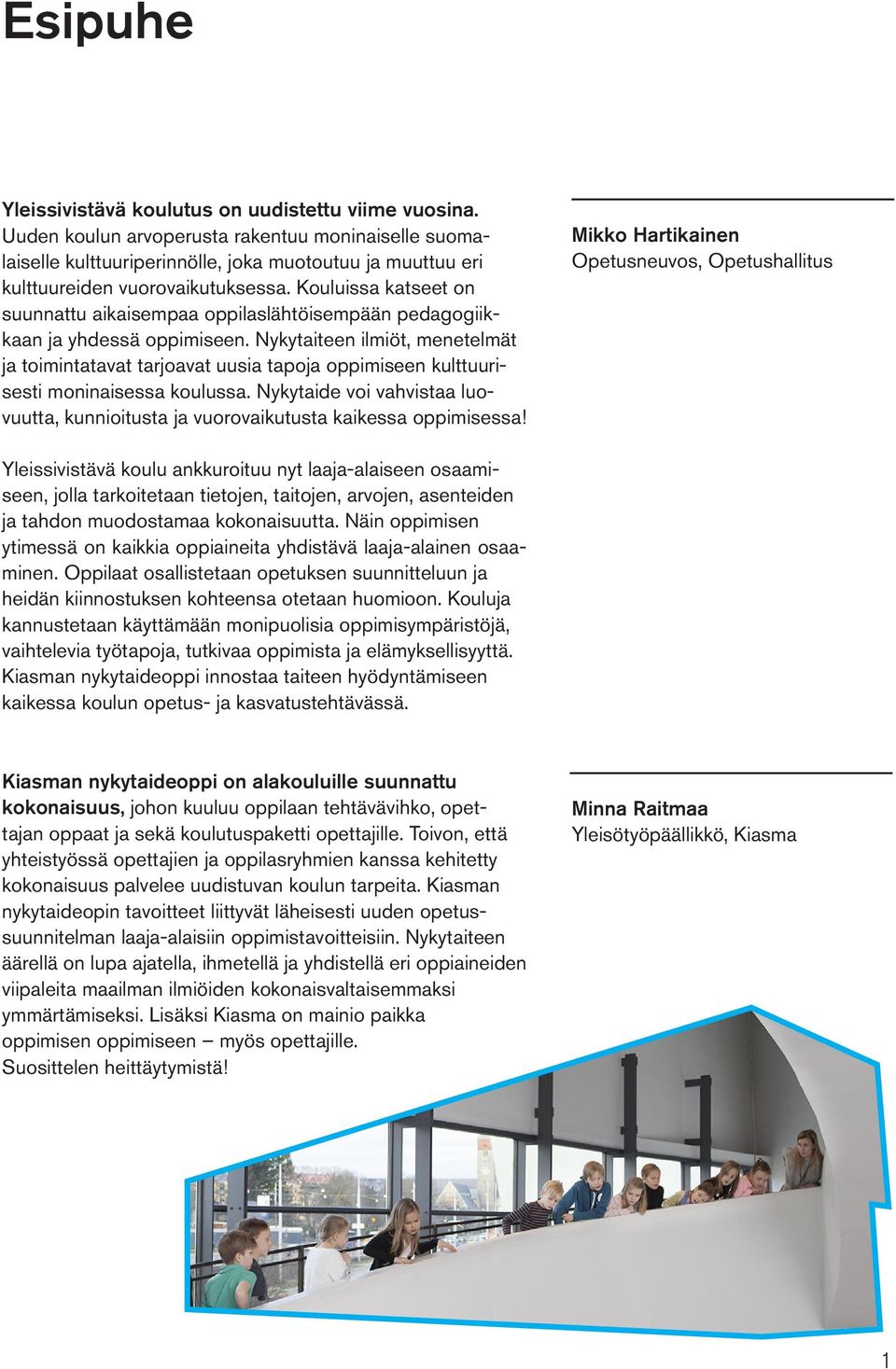 Kouluissa katseet on suunnattu aikaisempaa oppilaslähtöisempään pedagogiikkaan ja yhdessä oppimiseen.