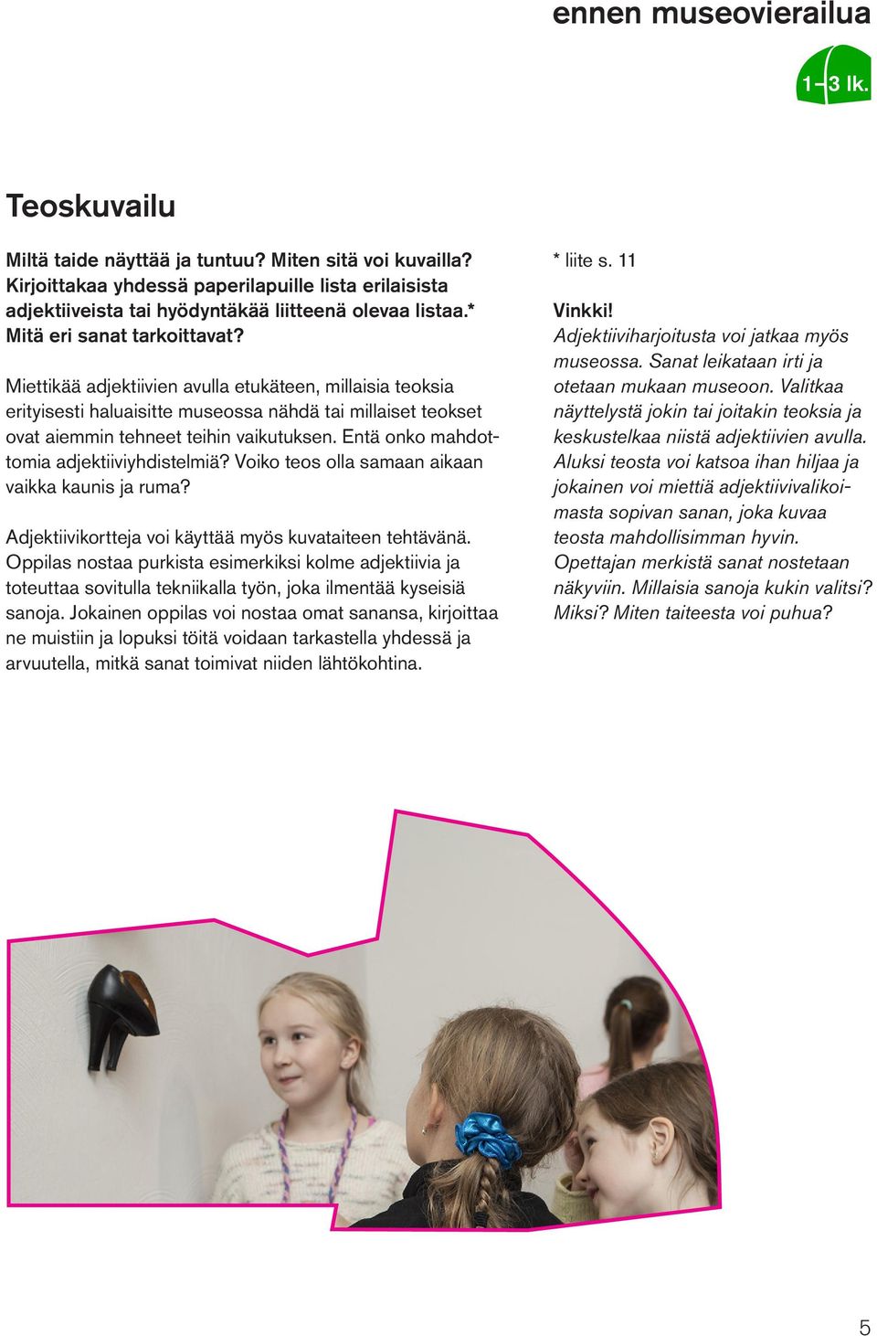 Entä onko mahdottomia adjektiiviyhdistelmiä? Voiko teos olla samaan aikaan vaikka kaunis ja ruma? Adjektiivikortteja voi käyttää myös kuvataiteen tehtävänä.