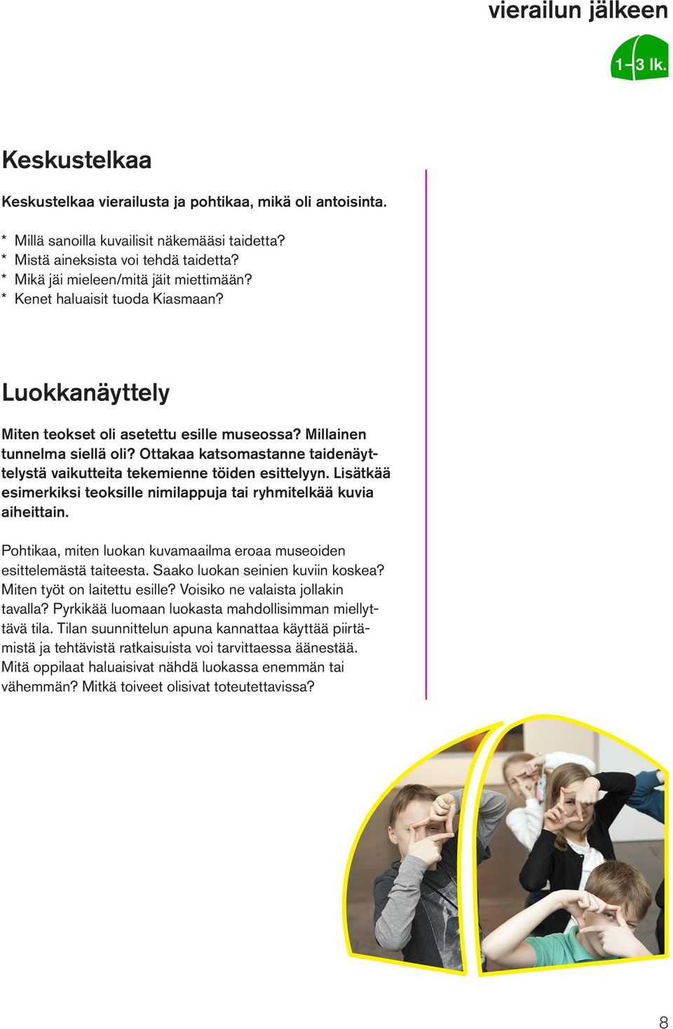 Ottakaa katsomastanne taidenäyttelystä vaikutteita tekemienne töiden esittelyyn. Lisätkää esimerkiksi teoksille nimilappuja tai ryhmitelkää kuvia aiheittain.