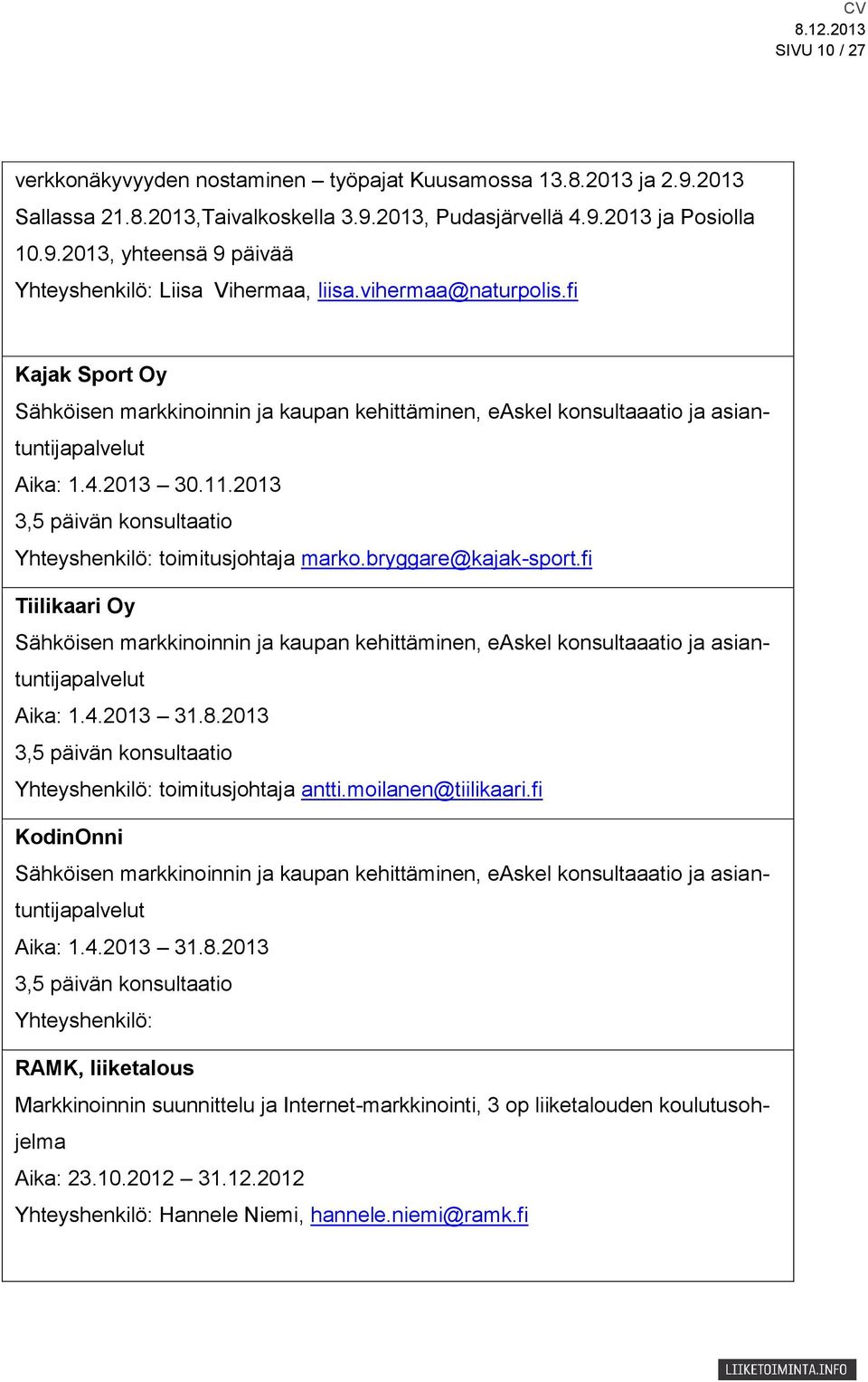 2013 3,5 päivän konsultaatio Yhteyshenkilö: toimitusjohtaja marko.bryggare@kajak-sport.