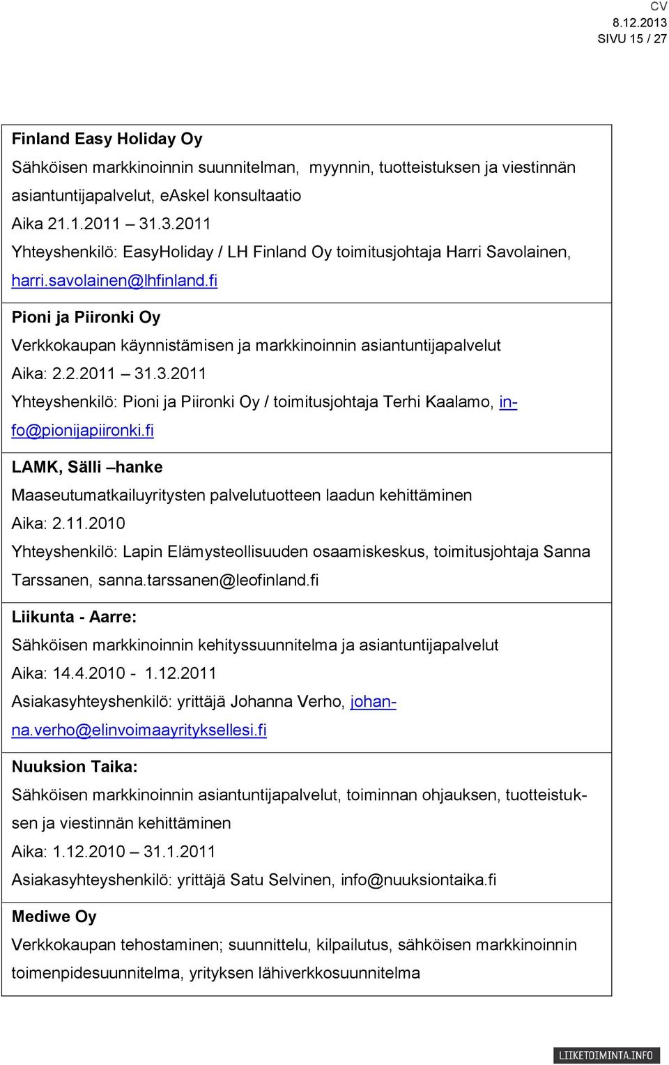 fi Pioni ja Piironki Oy Verkkokaupan käynnistämisen ja markkinoinnin asiantuntijapalvelut Aika: 2.2.2011 31