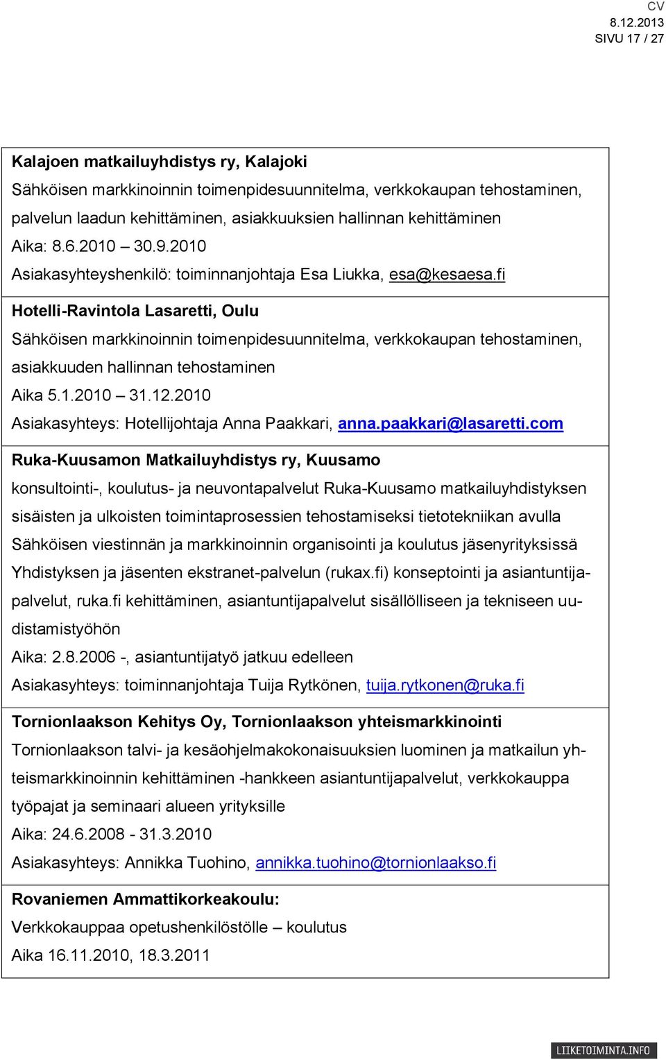 fi Hotelli-Ravintola Lasaretti, Oulu Sähköisen markkinoinnin toimenpidesuunnitelma, verkkokaupan tehostaminen, asiakkuuden hallinnan tehostaminen Aika 5.1.2010 31.12.