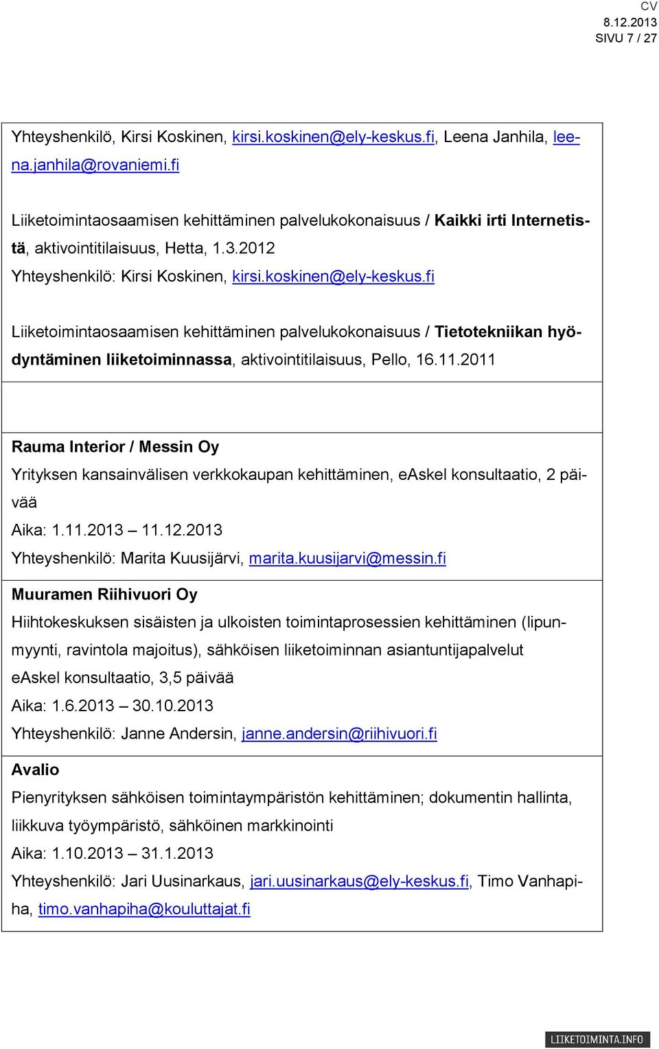 fi Liiketoimintaosaamisen kehittäminen palvelukokonaisuus / Tietotekniikan hyödyntäminen liiketoiminnassa, aktivointitilaisuus, Pello, 16.11.