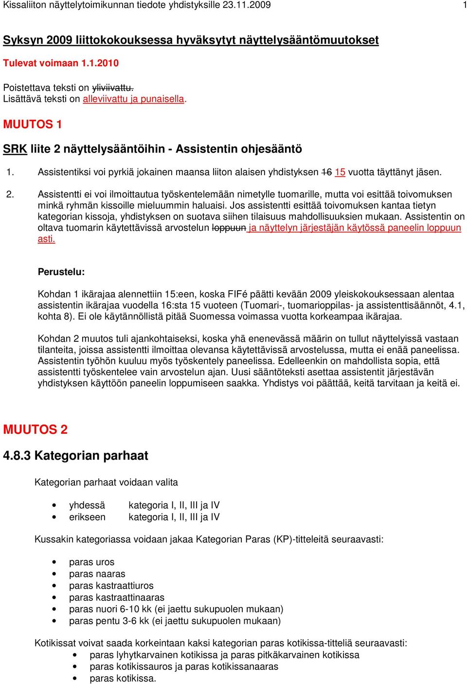 Assistentiksi voi pyrkiä jokainen maansa liiton alaisen yhdistyksen 16 15 vuotta täyttänyt jäsen. 2.