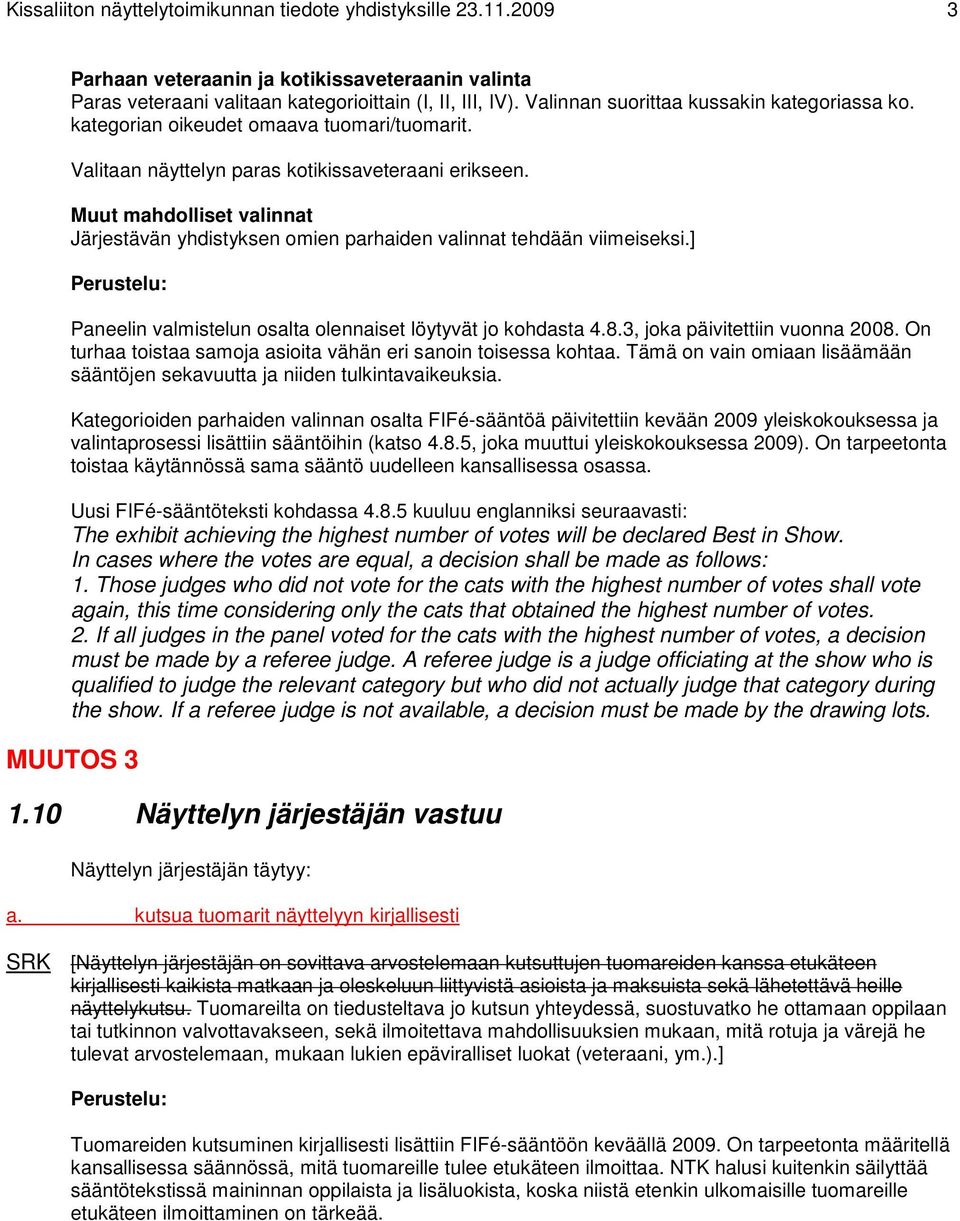 Muut mahdolliset valinnat Järjestävän yhdistyksen omien parhaiden valinnat tehdään viimeiseksi.] Paneelin valmistelun osalta olennaiset löytyvät jo kohdasta 4.8.3, joka päivitettiin vuonna 2008.