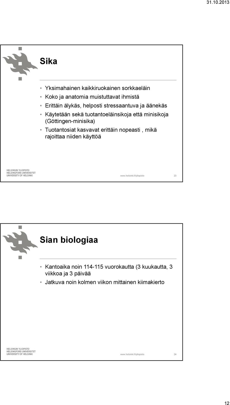 Tuotantosiat kasvavat erittäin nopeasti, mikä rajoittaa niiden käyttöä 23 Sian biologiaa Kantoaika noin
