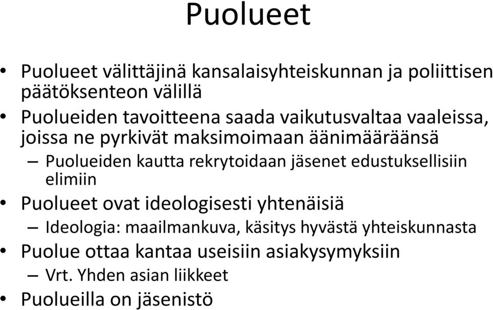 rekrytoidaan jäsenet edustuksellisiin elimiin Puolueet ovat ideologisesti yhtenäisiä Ideologia: maailmankuva,