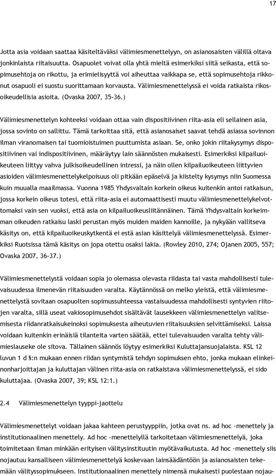korvausta. Välimiesmenettelyssä ei voida ratkaista rikosoikeudellisia asioita. (Ovaska 2007, 35-36.