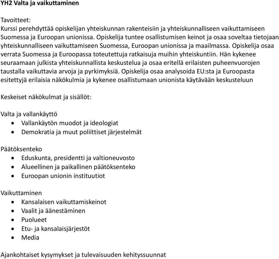 Opiskelija osaa verrata Suomessa ja Euroopassa toteutettuja ratkaisuja muihin yhteiskuntiin.