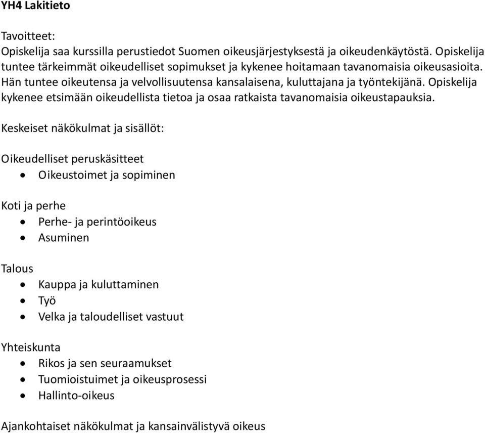 Hän tuntee oikeutensa ja velvollisuutensa kansalaisena, kuluttajana ja työntekijänä.