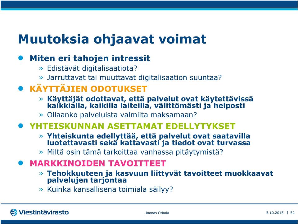 EDELLYTYKSET» Yhteiskunta edellyttää, että palvelut ovat saatavilla luotettavasti sekä kattavasti ja tiedot ovat turvassa» Miltä osin tämä tarkoittaa vanhassa