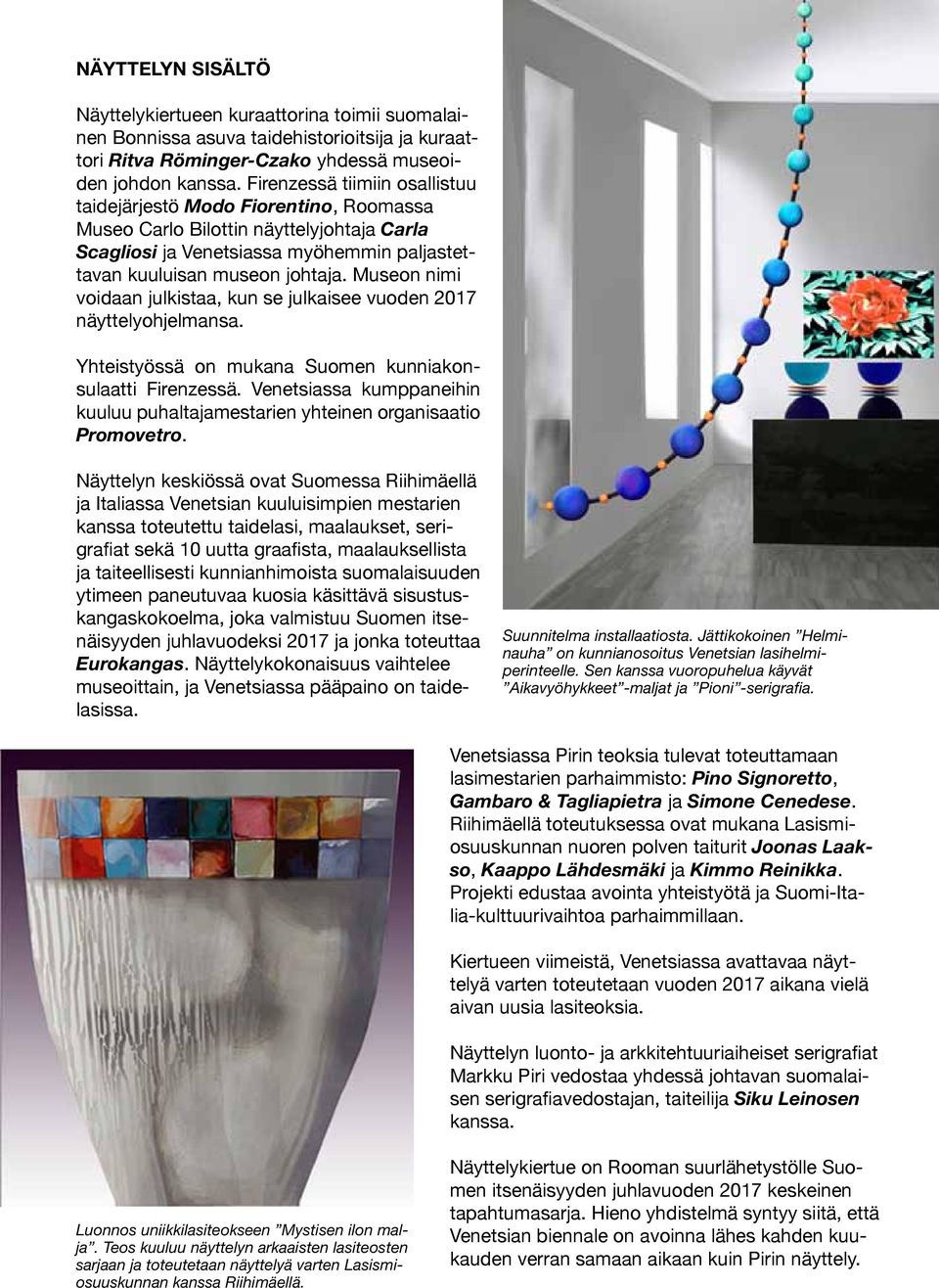 Museon nimi voidaan julkistaa, kun se julkaisee vuoden 2017 näyttelyohjelmansa. Yhteistyössä on mukana Suomen kunniakonsulaatti Firenzessä.