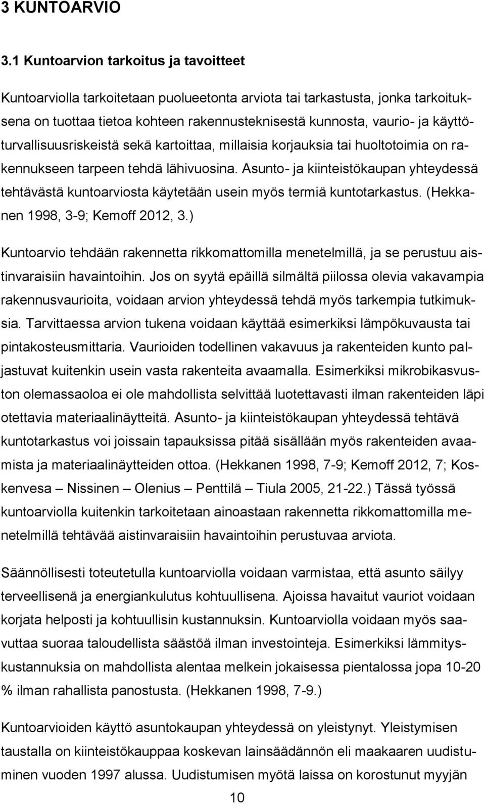 käyttöturvallisuusriskeistä sekä kartoittaa, millaisia korjauksia tai huoltotoimia on rakennukseen tarpeen tehdä lähivuosina.