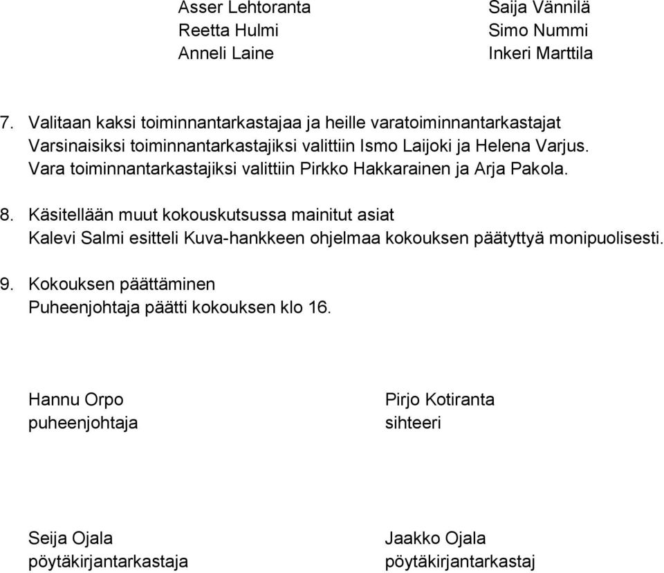 Vara toiminnantarkastajiksi valittiin Pirkko Hakkarainen ja Arja Pakola. 8.