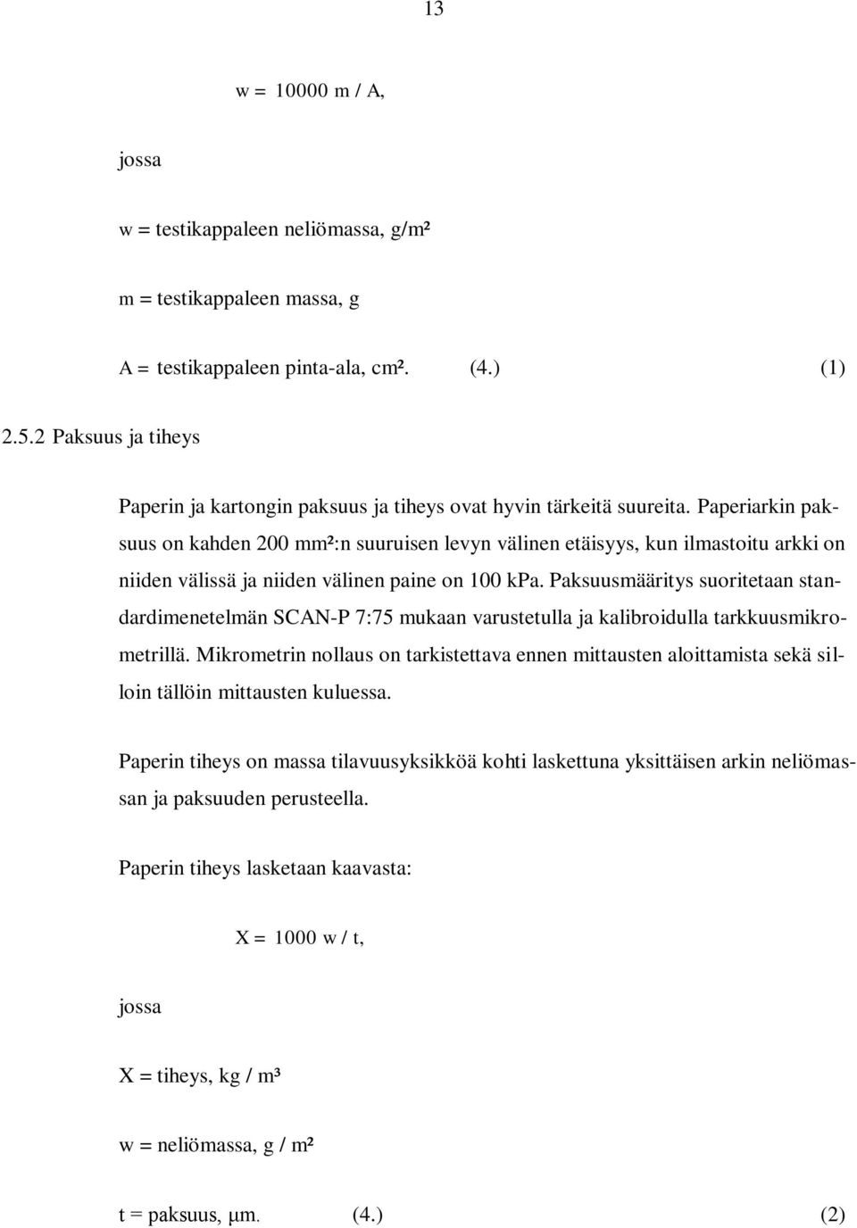 Paperiarkin paksuus on kahden 200 mm²:n suuruisen levyn välinen etäisyys, kun ilmastoitu arkki on niiden välissä ja niiden välinen paine on 100 kpa.