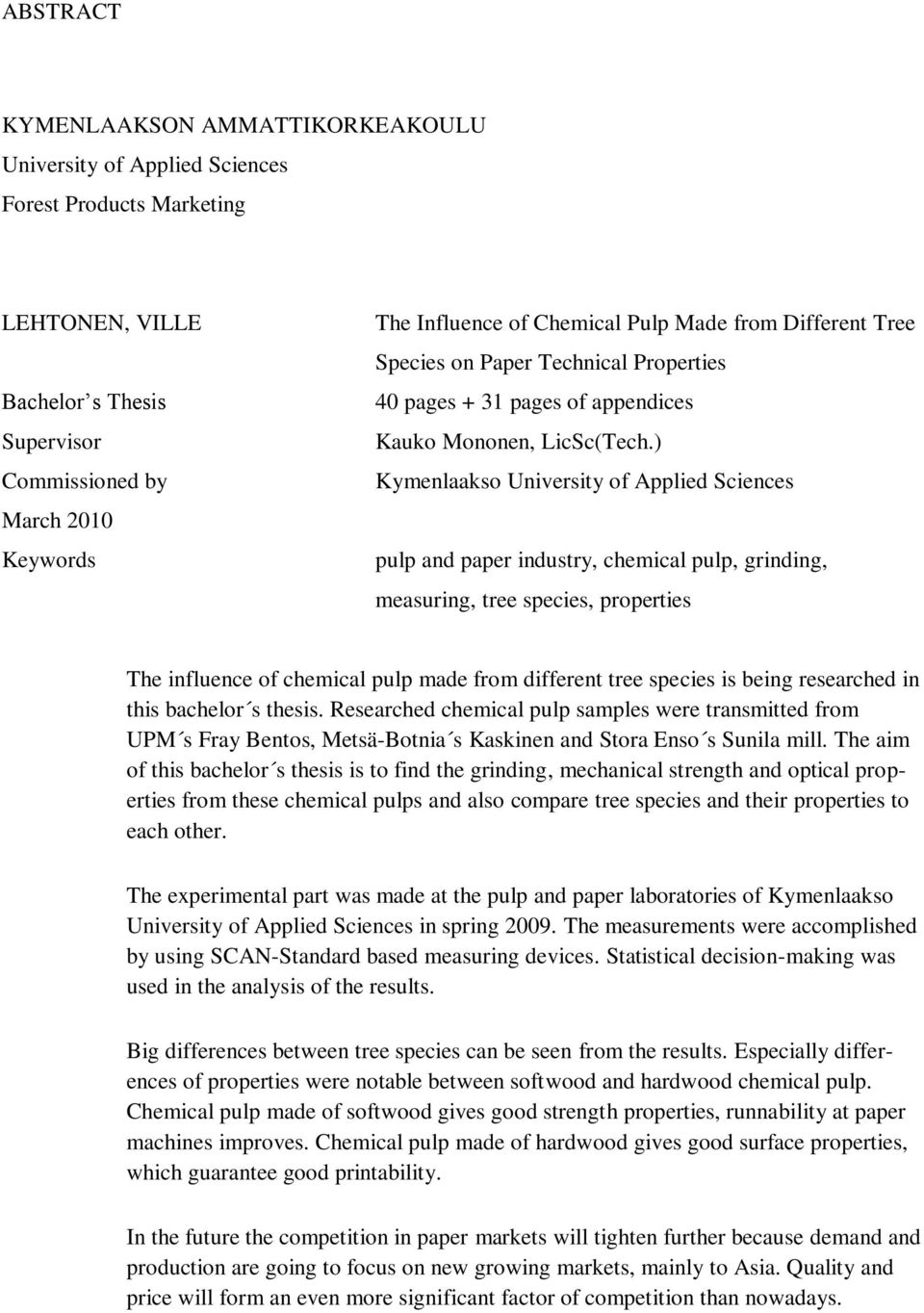 ) Kymenlaakso University of Applied Sciences pulp and paper industry, chemical pulp, grinding, measuring, tree species, properties The influence of chemical pulp made from different tree species is