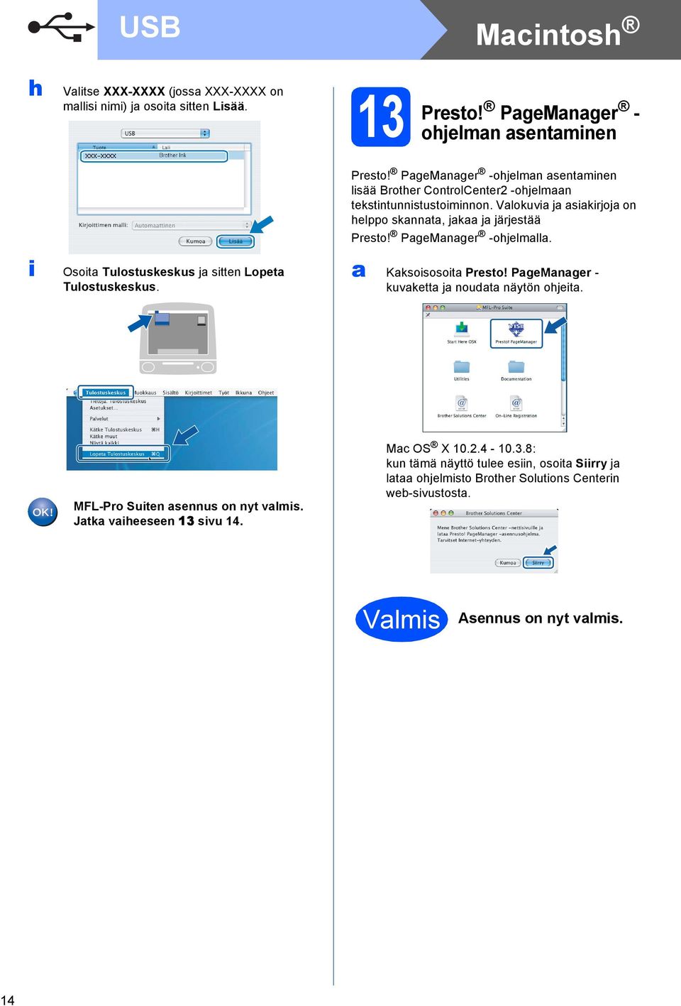 PgeMnger -ohjelmn sentminen lisää Brother ControlCenter2 -ohjelmn tekstintunnistustoiminnon. Vlokuvi j sikirjoj on helppo sknnt, jk j järjestää Presto!