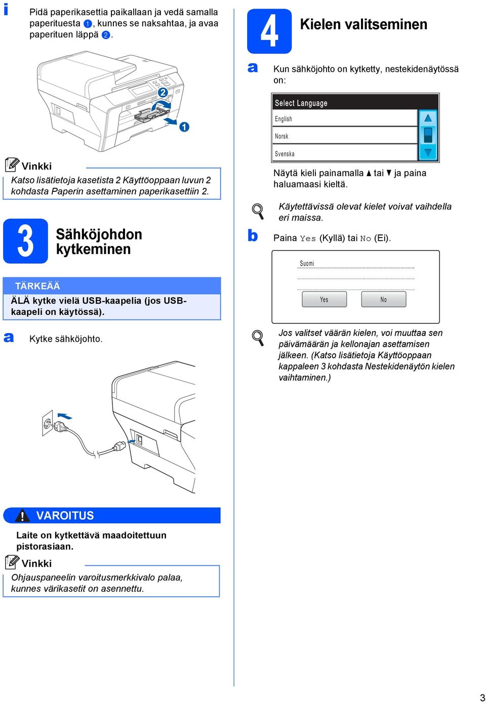 3 Sähköjohdon kytkeminen Svensk Näytä kieli pinmll ti j pin hlumsi kieltä. Käytettävissä olevt kielet voivt vihdell eri miss. Pin Yes (Kyllä) ti No (Ei).