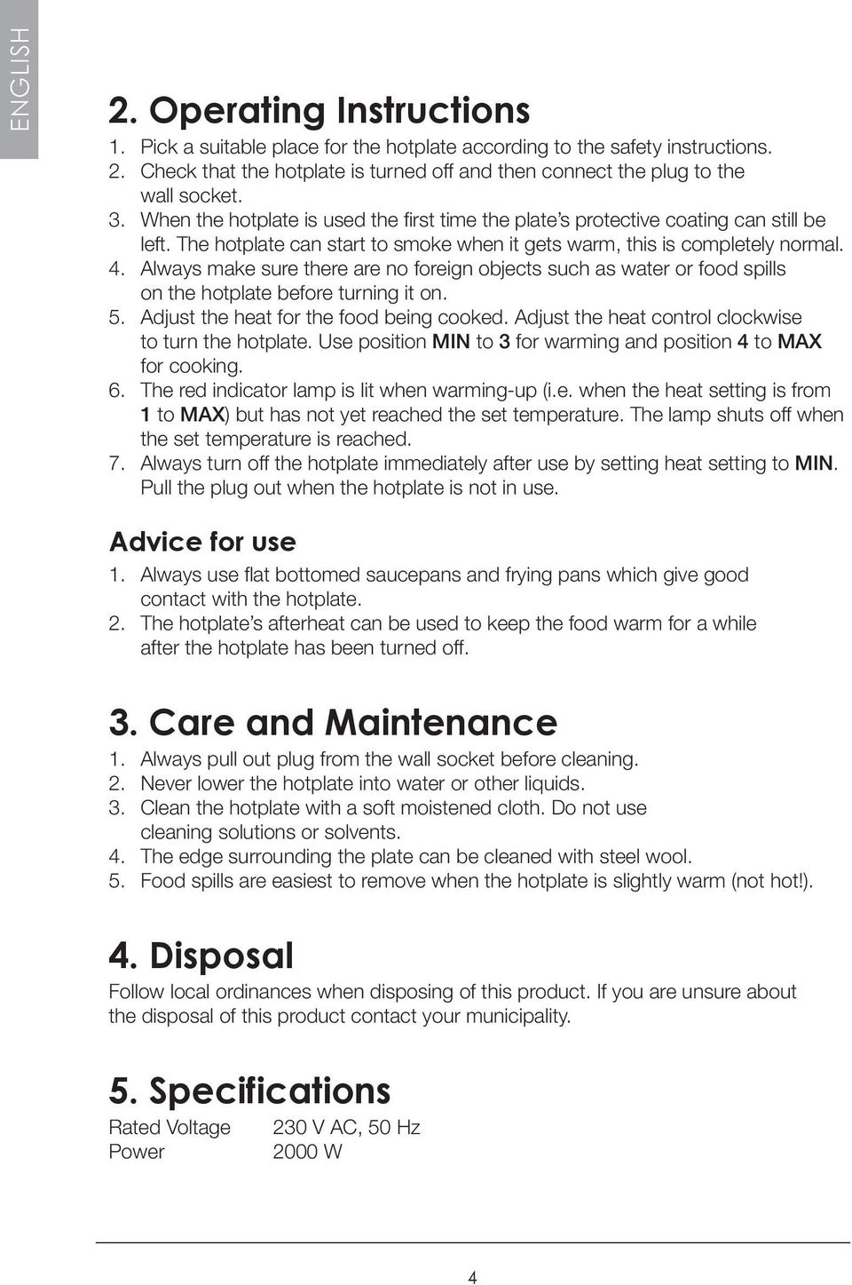 Always make sure there are no foreign objects such as water or food spills on the hotplate before turning it on. 5. Adjust the heat for the food being cooked.