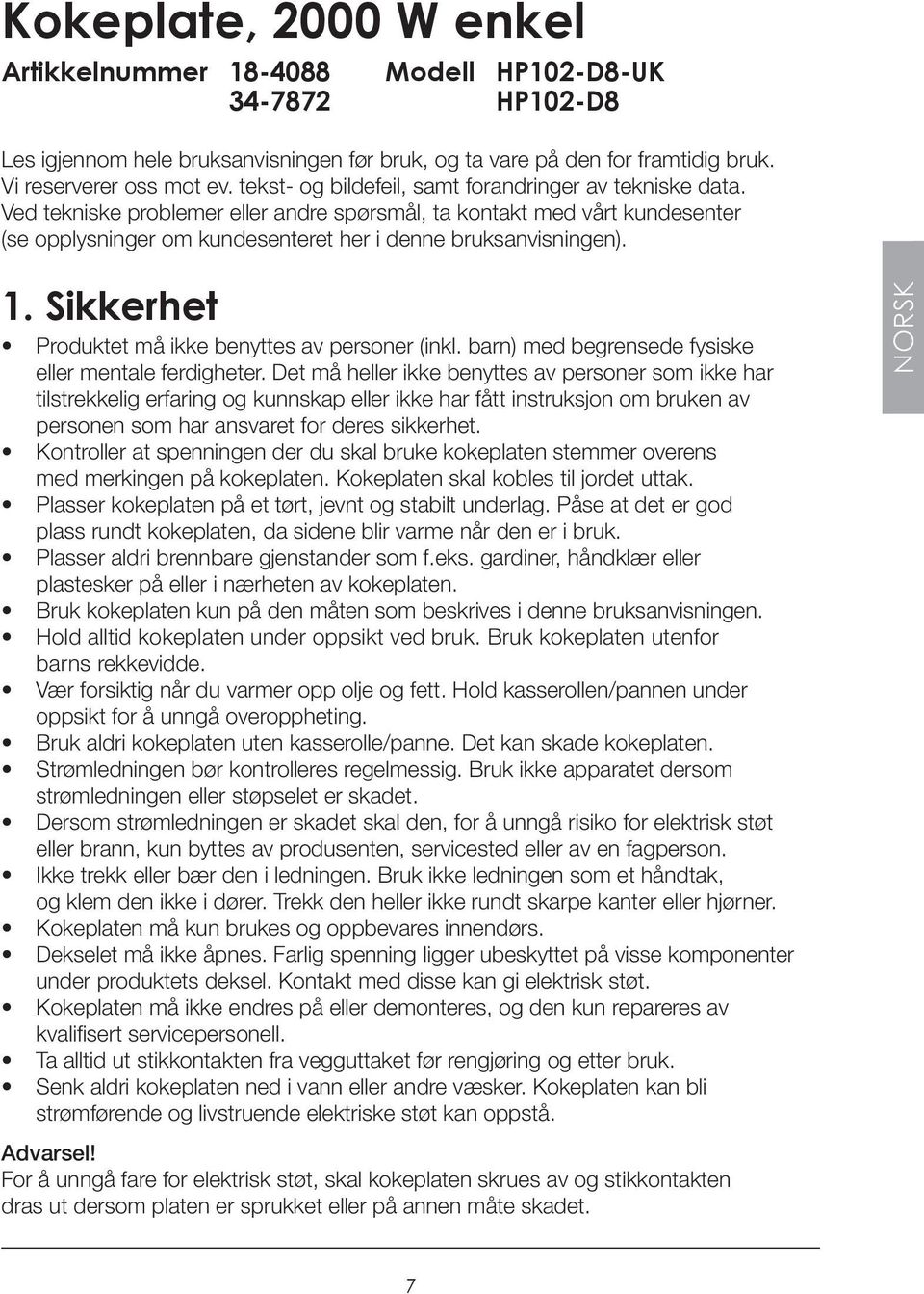 1. Sikkerhet Produktet må ikke benyttes av personer (inkl. barn) med begrensede fysiske eller mentale ferdigheter.