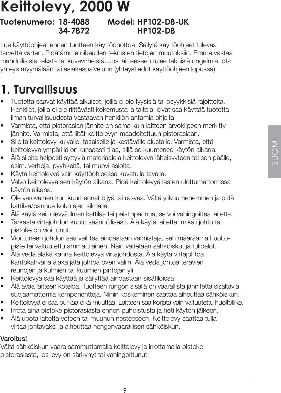 Jos laitteeseen tulee teknisiä ongelmia, ota yhteys myymälään tai asiakaspalveluun (yhteystiedot käyttöohjeen lopussa). 1.