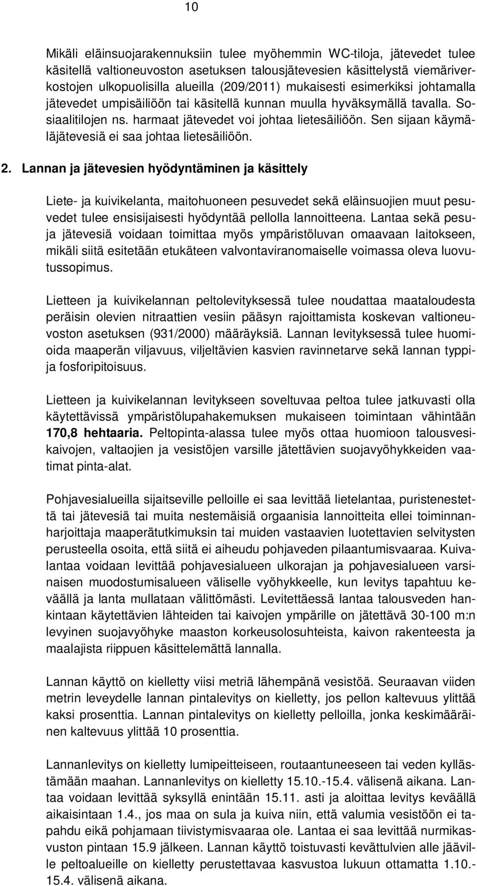 Sen sijaan käymäläjätevesiä ei saa johtaa lietesäiliöön. 2.