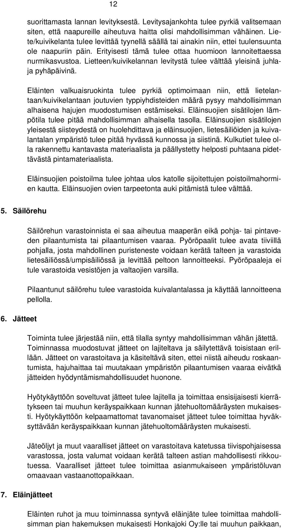 Lietteen/kuivikelannan levitystä tulee välttää yleisinä juhlaja pyhäpäivinä.