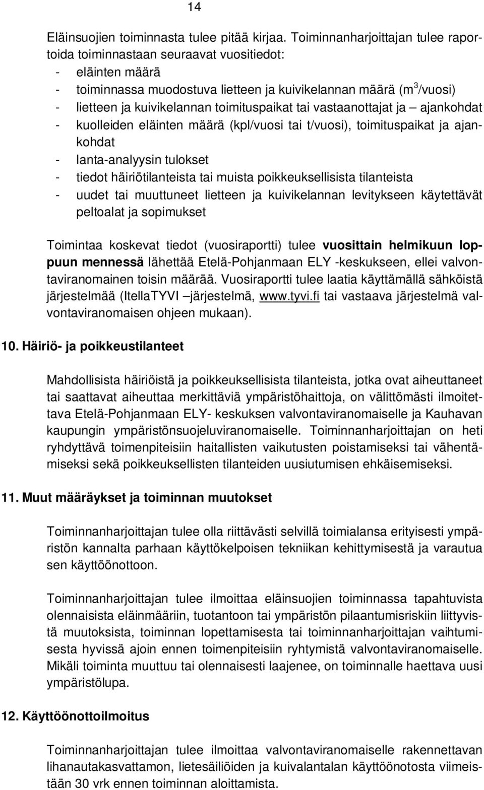 toimituspaikat tai vastaanottajat ja ajankohdat - kuolleiden eläinten määrä (kpl/vuosi tai t/vuosi), toimituspaikat ja ajankohdat - lanta-analyysin tulokset - tiedot häiriötilanteista tai muista