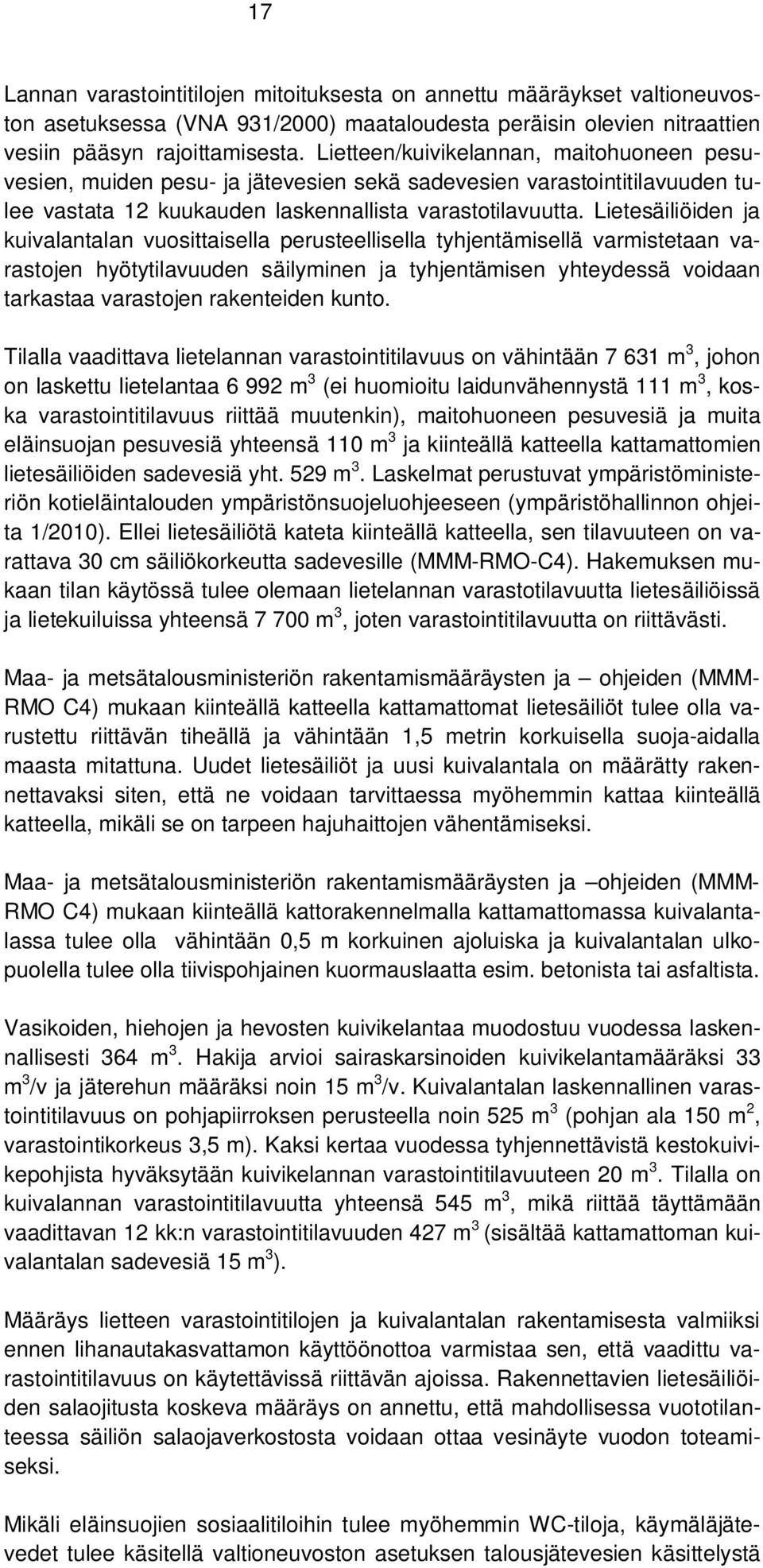 Lietesäiliöiden ja kuivalantalan vuosittaisella perusteellisella tyhjentämisellä varmistetaan varastojen hyötytilavuuden säilyminen ja tyhjentämisen yhteydessä voidaan tarkastaa varastojen