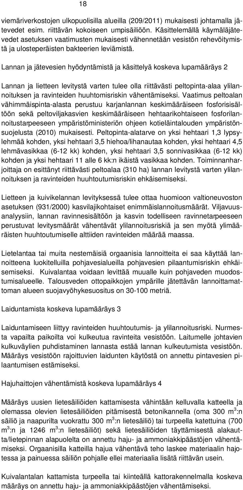 Lannan ja jätevesien hyödyntämistä ja käsittelyä koskeva lupamääräys 2 Lannan ja lietteen levitystä varten tulee olla riittävästi peltopinta-alaa ylilannoituksen ja ravinteiden huuhtomisriskin