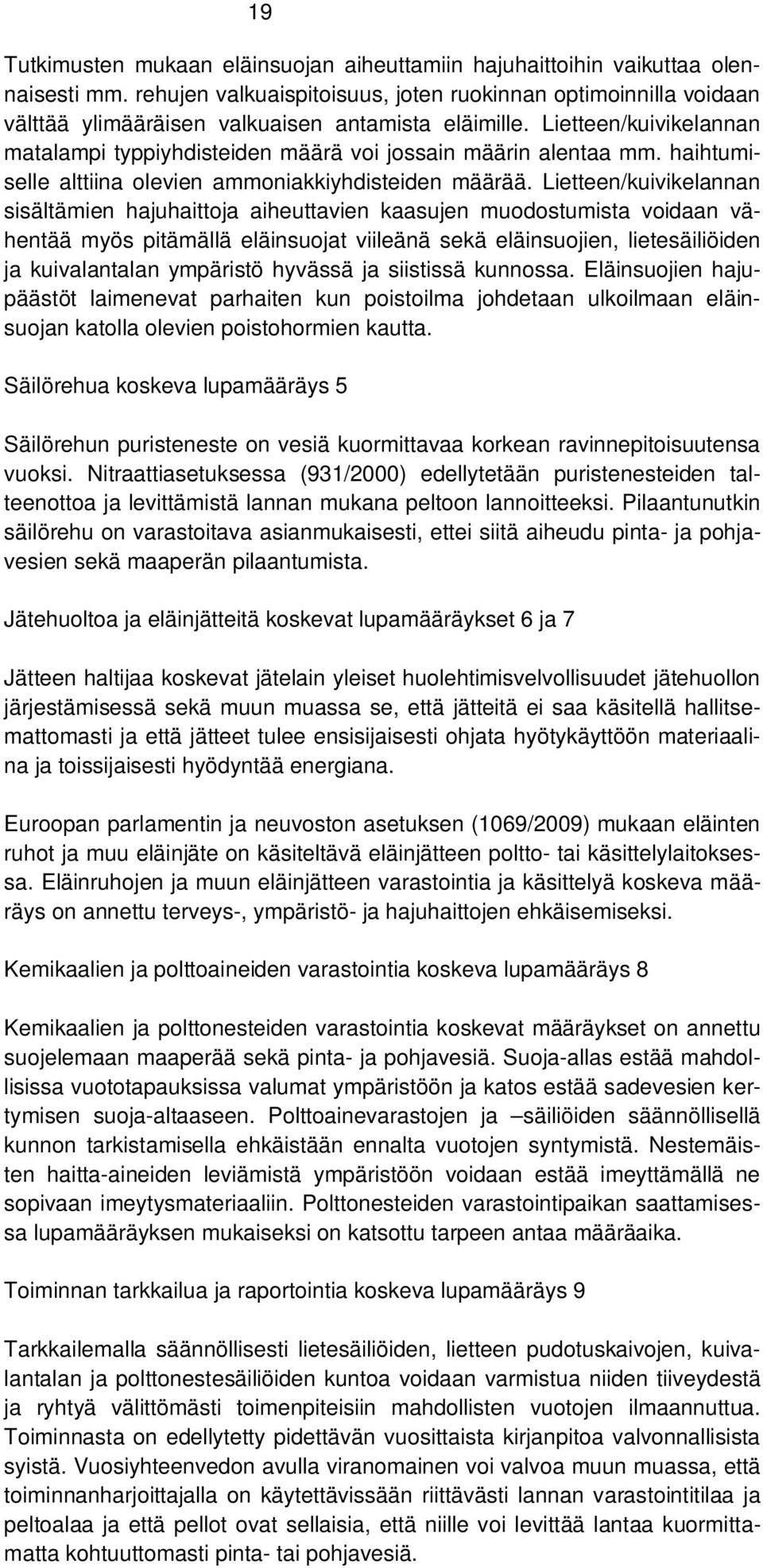Lietteen/kuivikelannan matalampi typpiyhdisteiden määrä voi jossain määrin alentaa mm. haihtumiselle alttiina olevien ammoniakkiyhdisteiden määrää.