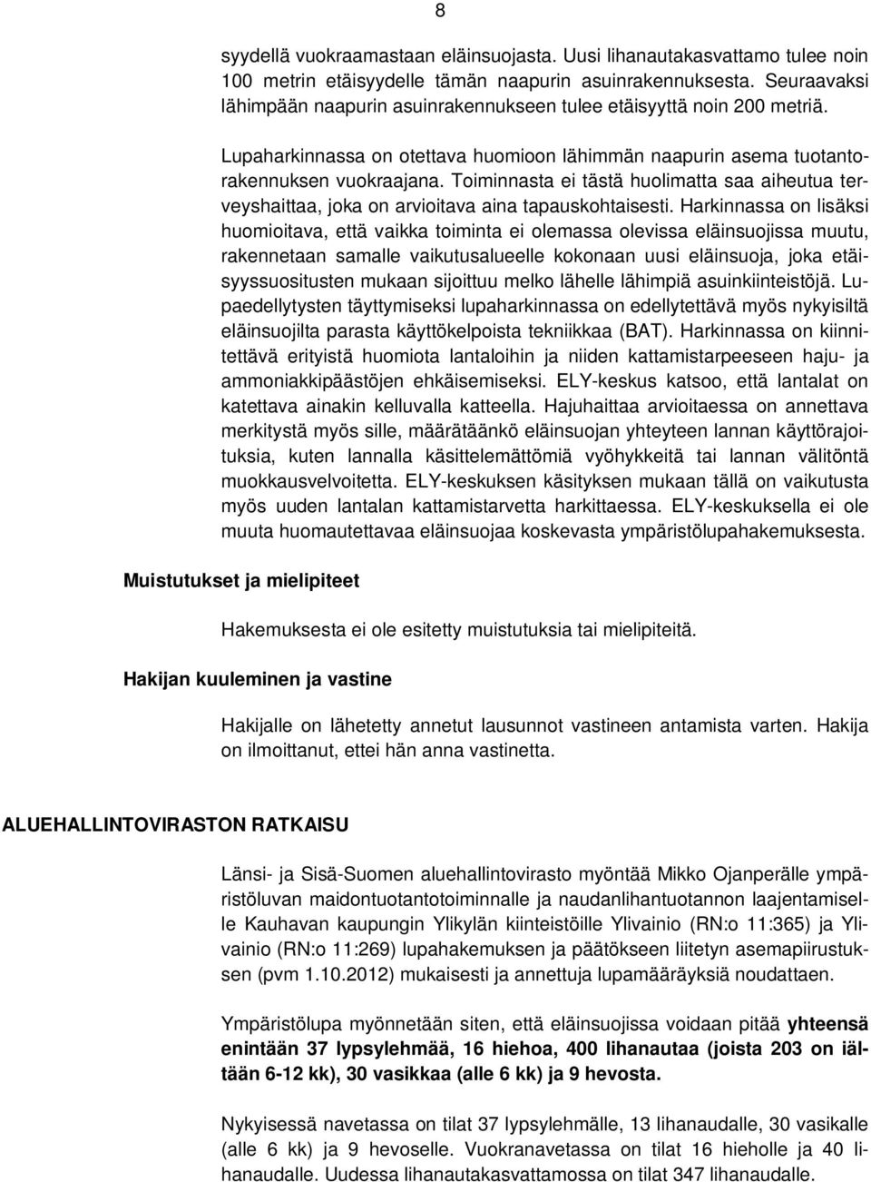Toiminnasta ei tästä huolimatta saa aiheutua terveyshaittaa, joka on arvioitava aina tapauskohtaisesti.