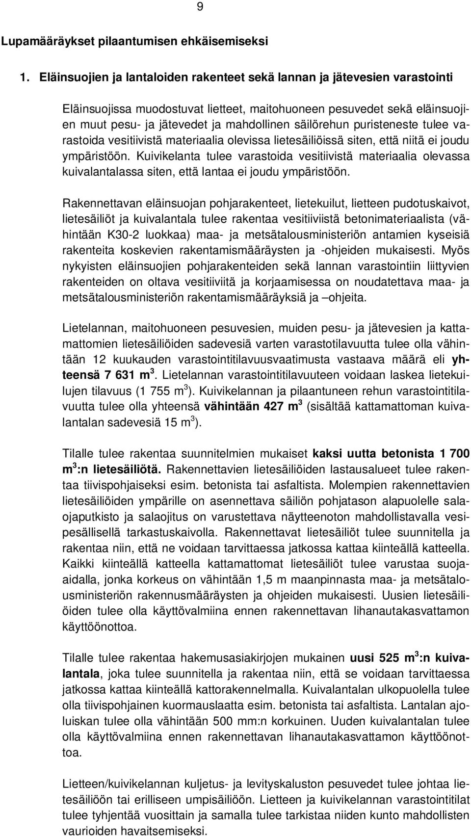 säilörehun puristeneste tulee varastoida vesitiivistä materiaalia olevissa lietesäiliöissä siten, että niitä ei joudu ympäristöön.