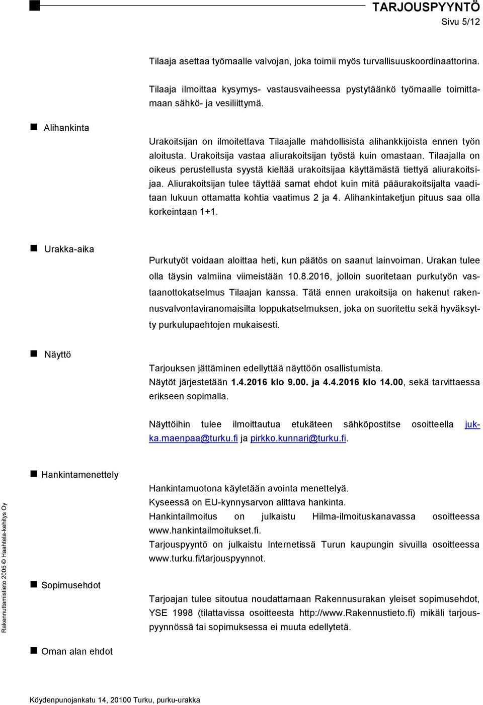 Tilaajalla on oikeus perustellusta syystä kieltää urakoitsijaa käyttämästä tiettyä aliurakoitsijaa.