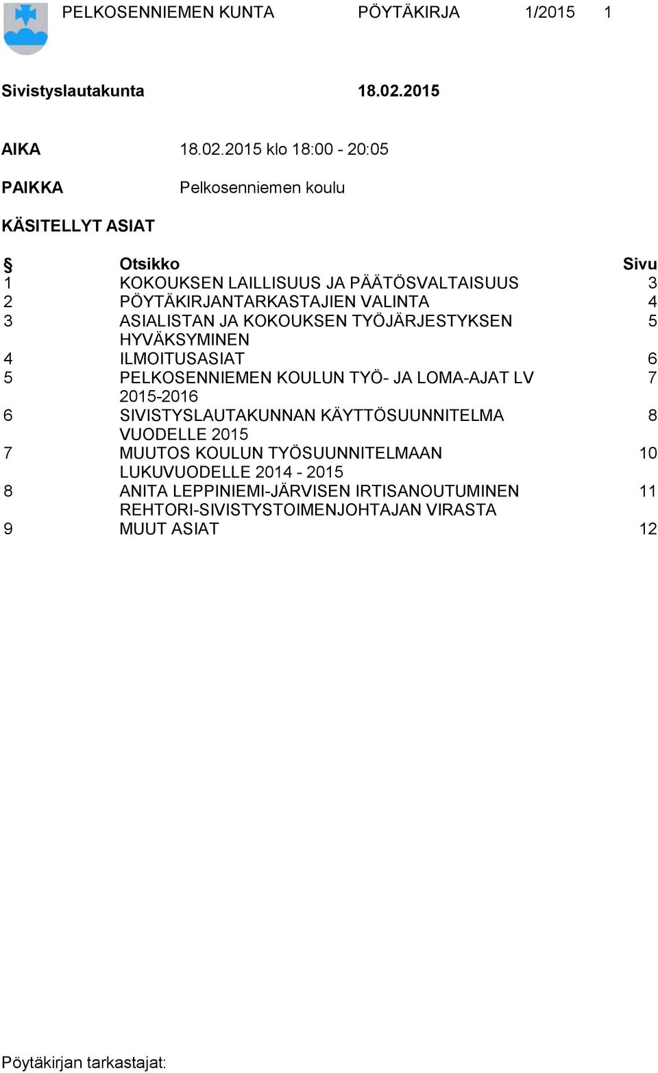 2015 klo 18:00-20:05 PAIKKA Pelkosenniemen koulu KÄSITELLYT ASIAT Otsikko Sivu 1 KOKOUKSEN LAILLISUUS JA PÄÄTÖSVALTAISUUS 3 2