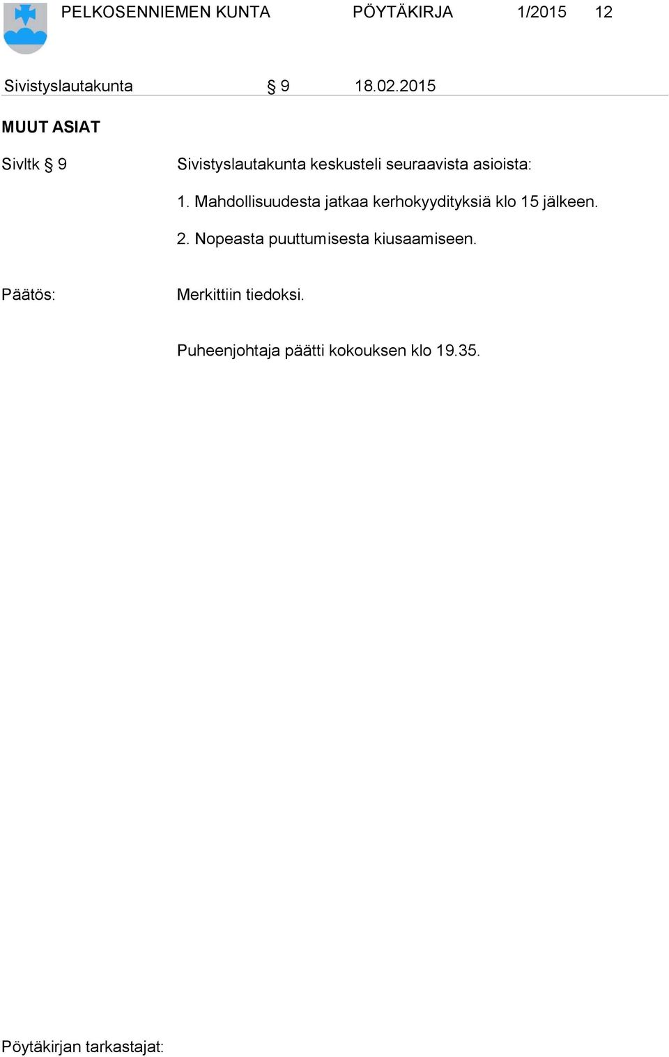Mahdollisuudesta jatkaa kerhokyydityksiä klo 15 jälkeen. 2.