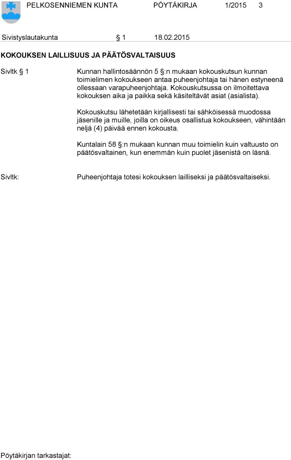 ollessaan varapuheenjohtaja. Kokouskutsussa on ilmoitettava kokouksen aika ja paikka sekä käsiteltävät asiat (asialista).