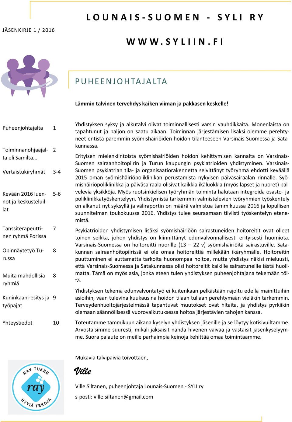 .. Vertaistukiryhmät 3-4 Kevään 2016 luennot ja keskusteluillat Tanssiterapeuttinen ryhmä Porissa Muita mahdollisia ryhmiä Kuninkaani-esitys ja työpajat 2 5-6 7 8 8 9 Yhteystiedot 10 Yhdistyksen