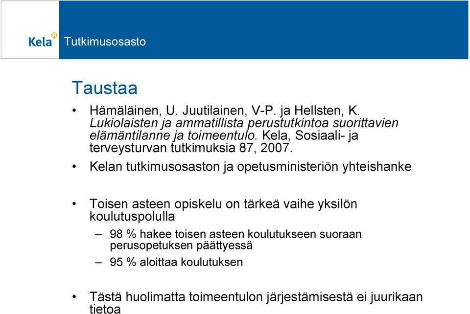 Kela, Sosiaali- ja terveysturvan tutkimuksia 87, 2007.