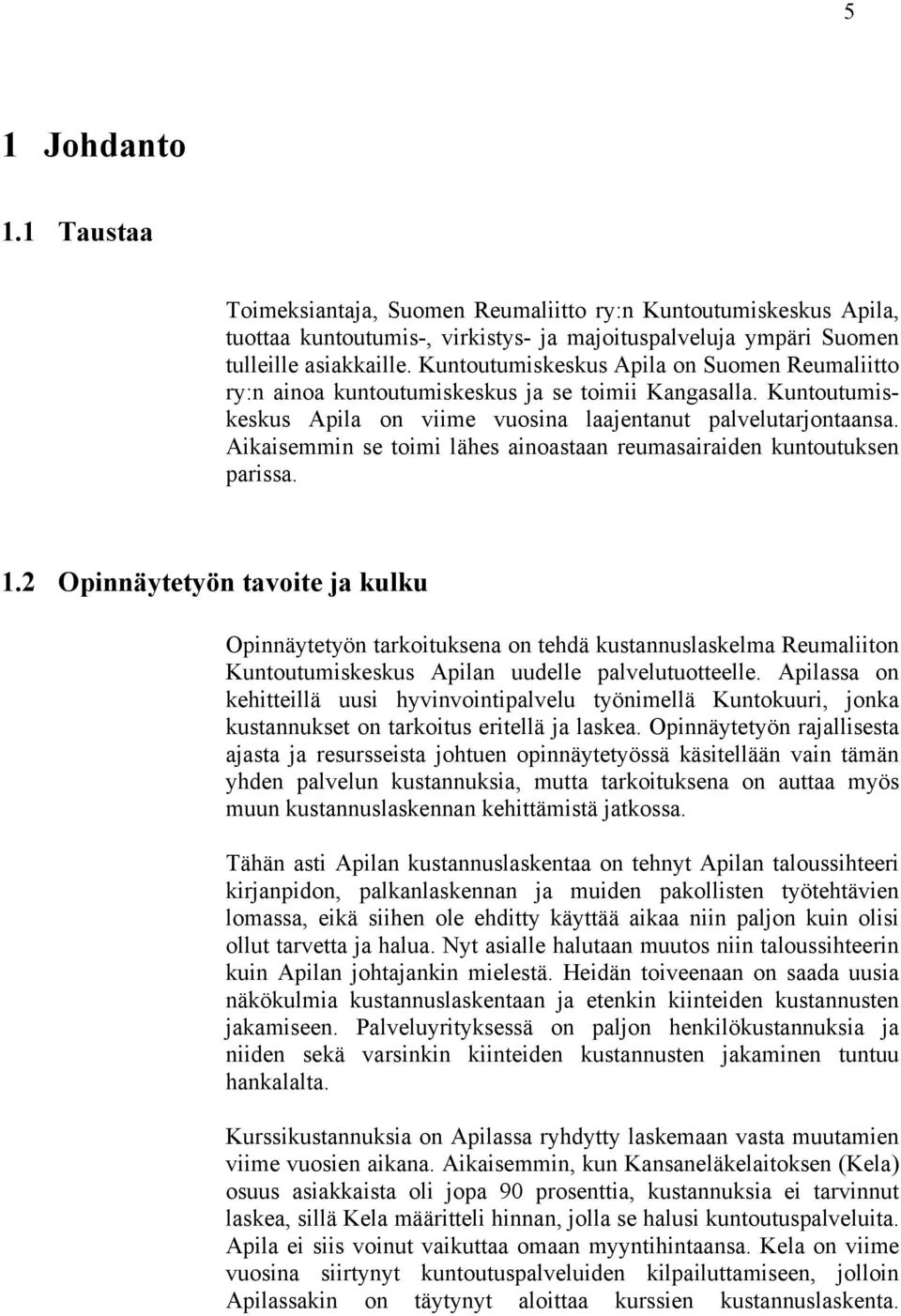 Aikaisemmin se toimi lähes ainoastaan reumasairaiden kuntoutuksen parissa. 1.