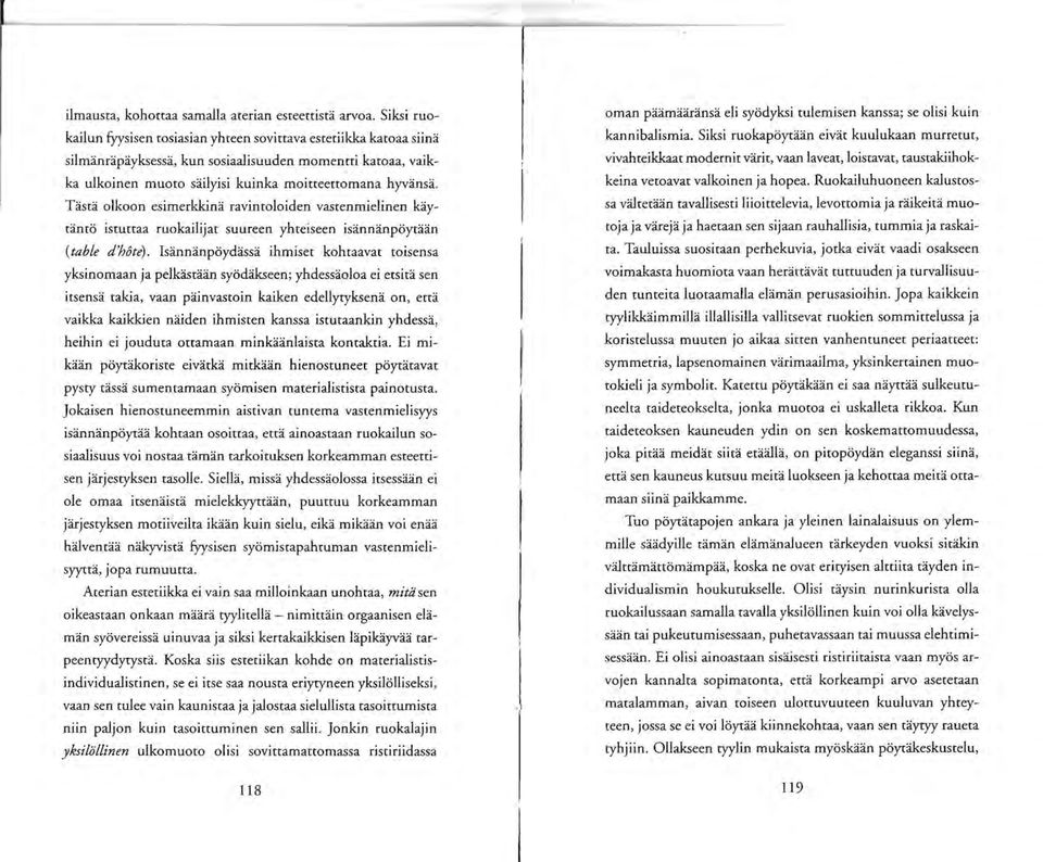 Tasta olkoon esimerkkina ravintoloiden vastenmielinen kaytanto istuttaa ruokailijat suureen yhteiseen isannanpoytaan (table d'hote).