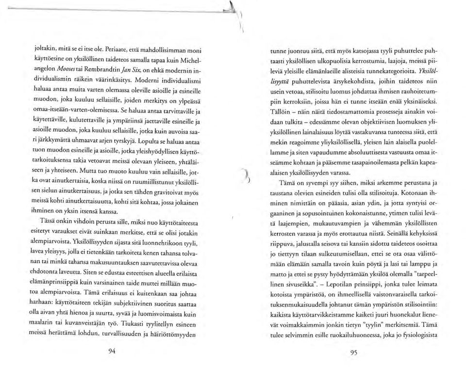 Moderni individualismi haiuaa antaa muita varten oiemassa oieville asioilie ja esineille muodon, joka kuuluu sellaisille, joiden merkitys on ylpeassa omaa-irseaan-varten-olemisessa.