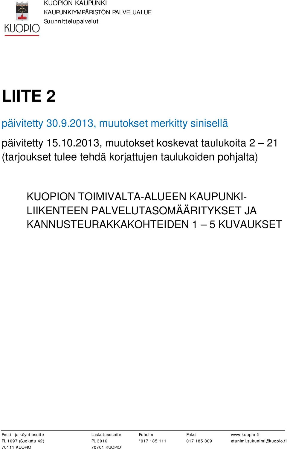 2013, muutokset koskevat taulukoita 2 21 (tarjoukset tulee tehdä korjattujen taulukoiden pohjalta) KUOPION TOIMIVALTA-ALUEEN